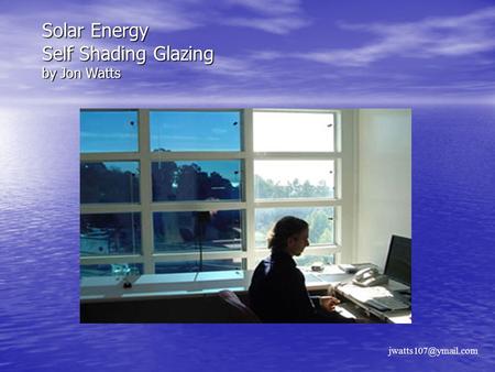 Solar Energy Self Shading Glazing by Jon Watts