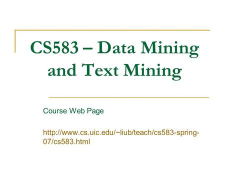 CS583 – Data Mining and Text Mining Course Web Page  07/cs583.html.