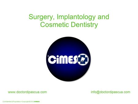 Confidential & Proprietary Copyright © 2010 CiMESO Surgery, Implantology and Cosmetic Dentistry