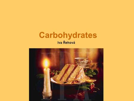 Carbohydrates Iva Řehová. Carbohydrates are defined as sugars and their derivatives. Carbohydrates play a major role in supplying energy for bodily function.