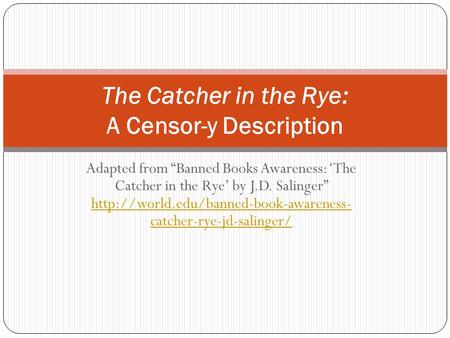 Adapted from “Banned Books Awareness: ‘The Catcher in the Rye’ by J.D. Salinger”  catcher-rye-jd-salinger/