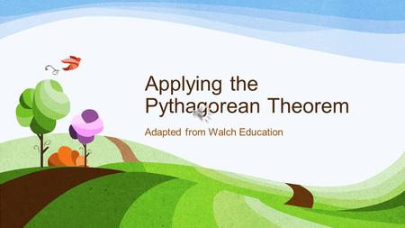 Applying the Pythagorean Theorem Adapted from Walch Education.