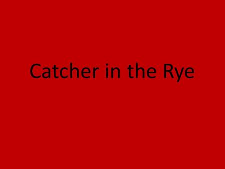 Catcher in the Rye. 10-27-2010 period 4 English Initiative Ruben Prieto La Nette Wilson.