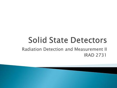 Radiation Detection and Measurement II IRAD 2731.