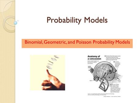 Probability Models Binomial, Geometric, and Poisson Probability Models.