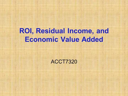 ROI, Residual Income, and Economic Value Added
