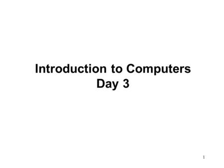 1 Introduction to Computers Day 3. 2 Output devices Translate information processed by the computer into a form that human or another machine can recognize.