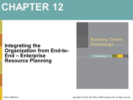 Integrating the Organization from End-to- End – Enterprise Resource Planning CHAPTER 12 McGraw-Hill/Irwin Copyright © 2013 by The McGraw-Hill Companies,