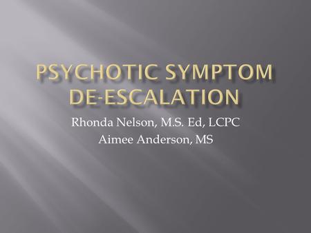 Rhonda Nelson, M.S. Ed, LCPC Aimee Anderson, MS.  A serious mental disorder characterized by thinking and emotions that are so impaired that they indicate.