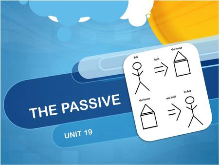 THE PASSIVE UNIT 19. Passive vs Active Sentence The president asked the employees to speak English. (active) The employees were asked to speak English.