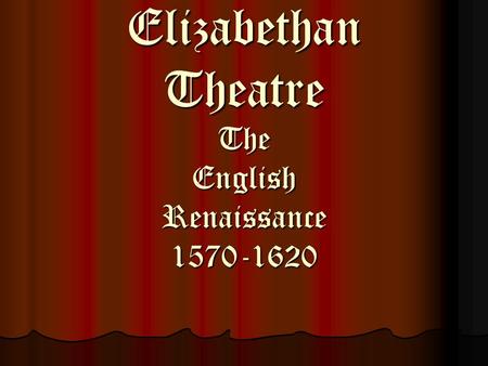 Elizabethan Theatre The English Renaissance