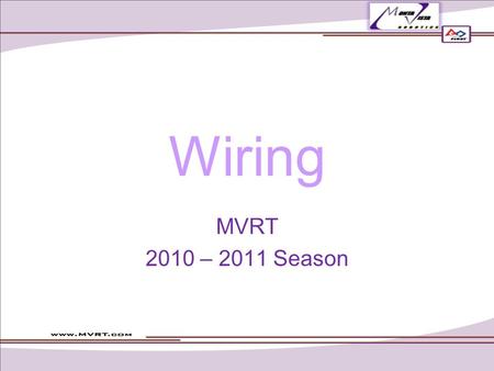 Wiring MVRT 2010 – 2011 Season. Table of Contents Wire stripping Crimping Soldering.