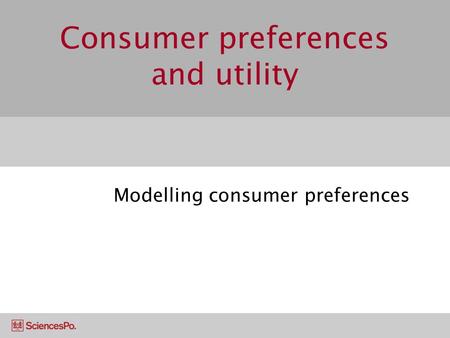 Consumer preferences and utility Modelling consumer preferences.