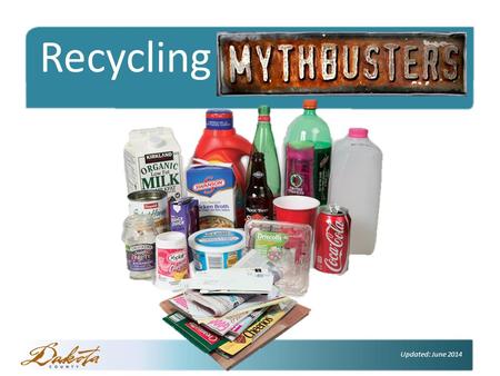 Click to edit Master title style Recycling Mythbusters Updated: June 2014.