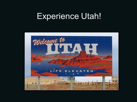 Experience Utah!. Tourism “Utah makes money when tourists stay in hotels, eat in restaurants, and buy things in our stores. Whenever they spend money.