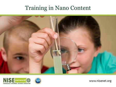 Training in Nano Content www.nisenet.org. Session Presenters Shari Hartshorn Science Museum of Minnesota Tifferney White Lied Discovery Children’s Museum.