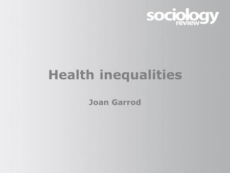 Health inequalities Joan Garrod