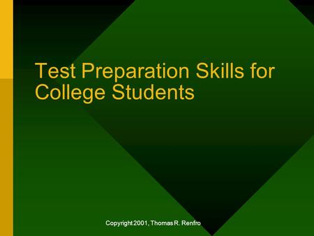 Copyright 2001, Thomas R. Renfro Test Preparation Skills for College Students.