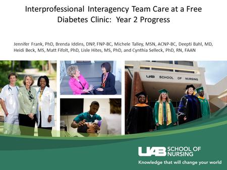 Interprofessional Interagency Team Care at a Free Diabetes Clinic: Year 2 Progress Jennifer Frank, PhD, Brenda Iddins, DNP, FNP-BC, Michele Talley, MSN,