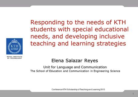 1 Elena Salazar Reyes Unit for Language and Communication The School of Education and Communication in Engineering Science Responding to the needs of KTH.