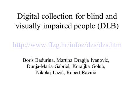 Digital collection for blind and visually impaired people (DLB)   Boris Badurina,