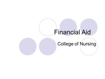 Financial Aid College of Nursing. What is Financial Aid? Student Financial Aid is intended to help students pay educational expenses while attending a.