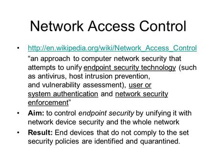 Network Access Control  “an approach to computer network security that attempts to unify endpoint security.