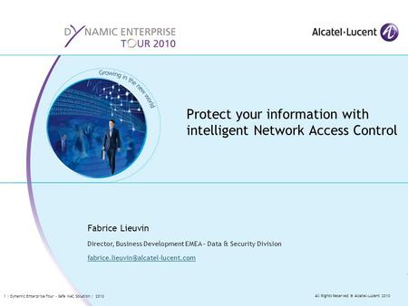 All Rights Reserved © Alcatel-Lucent 2010 1 | Dynamic Enterprise Tour – Safe NAC Solution | 2010 Protect your information with intelligent Network Access.