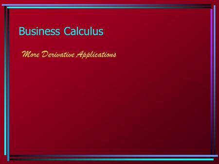 Business Calculus More Derivative Applications.  2.6 Differentials We often use Δx to indicate a small change in x, and Δy for a small change in y. It.