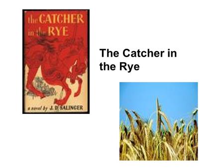 The Catcher in the Rye. J. D. Salinger Pencey Prep “Since 1888 we have been molding boys into splendid, clear-thinking young men.”