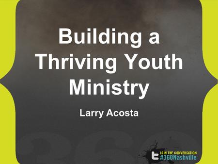 Building a Thriving Youth Ministry Larry Acosta. I. Thriving Youth Ministries know their Current Reality A. What are your…. PositiveNegative Internal.