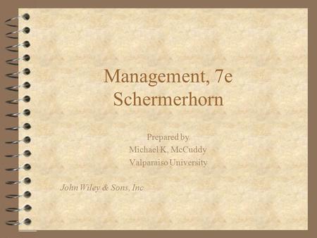 Management, 7e Schermerhorn Prepared by Michael K, McCuddy Valparaiso University John Wiley & Sons, Inc.