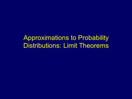 Approximations to Probability Distributions: Limit Theorems.
