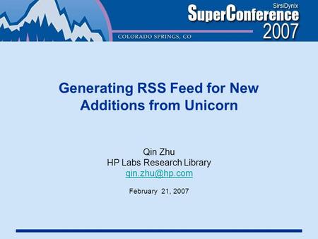 Generating RSS Feed for New Additions from Unicorn Qin Zhu HP Labs Research Library February 21, 2007.