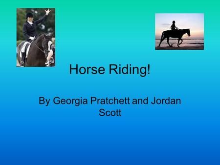 Horse Riding! By Georgia Pratchett and Jordan Scott.