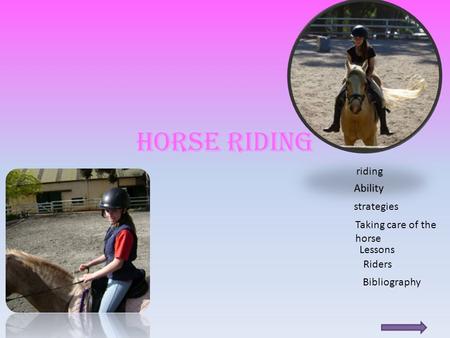 Horse Riding riding strategies Taking care of the horse Lessons Riders Bibliography.