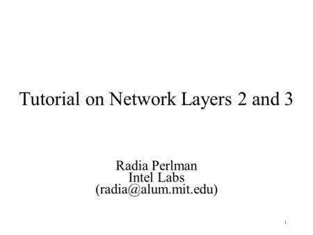 1 Tutorial on Network Layers 2 and 3 Radia Perlman Intel Labs
