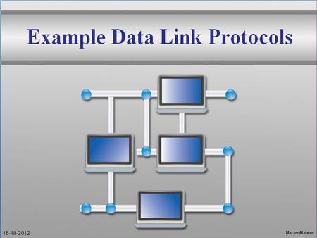 Example Data Link Protocols 16-10-2012. Quick review Reference Models? Layers? Flow Control? Bit stuffing? Connection Oriented? Synchronous transmission?