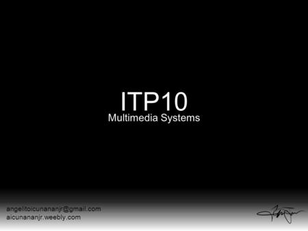 ITP10 Multimedia Systems aicunananjr.weebly.com.