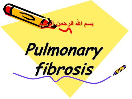 بسم الله الرحمن الرحيم Pulmonary fibrosis. Pulmonary fibrosis is the formation or development of excess fibrous connective tissue (fibrosis) in the lungs.