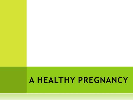 A HEALTHY PREGNANCY. E ARLY S IGNS OF P REGNANCY Within several weeks of conception, a woman will probably feel one or more of these early signs of pregnancy: