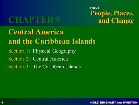 HOLT, RINEHART AND WINSTON People, Places, and Change HOLT 1 Central America and the Caribbean Islands Section 1: Physical Geography Section 2: Central.