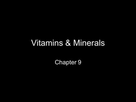 Vitamins & Minerals Chapter 9. Vitamins Organic compounds that are essential for the optimal functioning of many different physiological processes in.