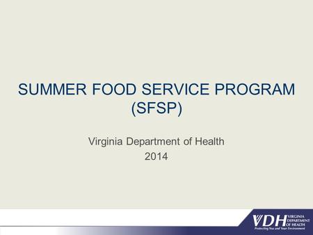 SUMMER FOOD SERVICE PROGRAM (SFSP) Virginia Department of Health 2014.