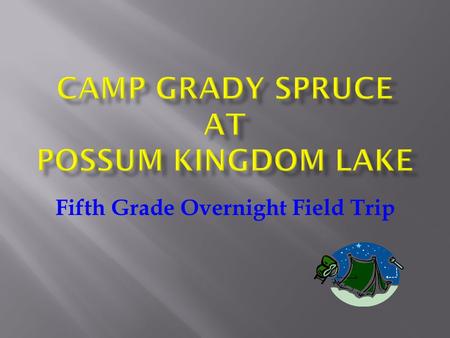 Fifth Grade Overnight Field Trip.  Who: 5 th grade students, staff and chaperones  What: Attend Camp Grady Spruce  When: December 3 rd, 4 th 5 th 