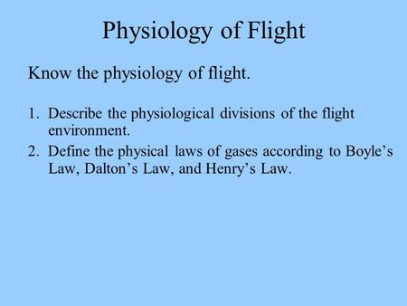 Physiology of Flight Know the physiology of flight.