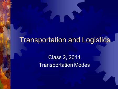 Transportation and Logistics Class 2, 2014 Transportation Modes.