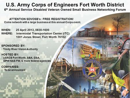 BUILDING STRONG ® U.S. Army Corps of Engineers Fort Worth District 6 th Annual Service Disabled Veteran Owned Small Business Networking Forum ATTENTION.
