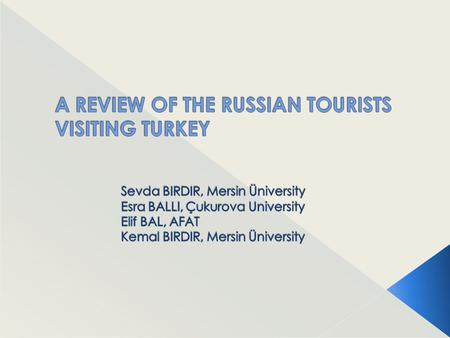 Purpose  To examine whether there is a difference between the Russian tourist groups visiting Turkey, Antalya, using two sets of data collected in August.