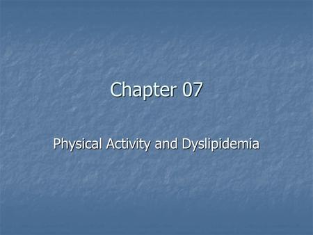Chapter 07 Physical Activity and Dyslipidemia. Hypercholesterolemia : is defined as levels of total serum cholesterol that exceed the population average.